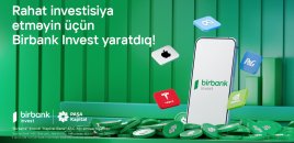 İnvestisiya dünyasına Birbank Invest-lə addım atın, daha çox qazanın!
