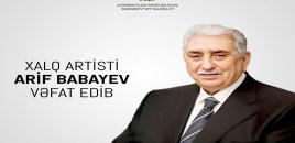Mədəniyyət Nazirliyi Xalq artisti Arif Babayevin vəfatı ilə bağlı nekroloq yayıb