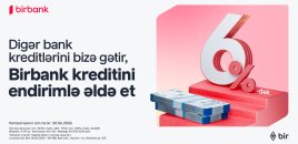 Kreditini Birbank-a gətirənlər 6%-dək endirim qazanır – kampaniya davam edir