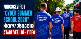Mingəçevirdə “Cyber Summer School 2026” Kiber Yay Düşərgəsinə start verildi - VİDEO