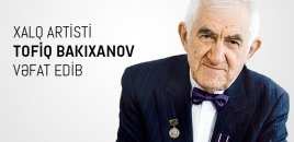 Mədəniyyət Nazirliyindən Tofiq Bakıxanovun vəfatı ilə bağlı - Nekroloq
