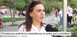 Övladınızın məktəb alış-verişinə nə qədər pul xərclədiniz? – VİDEOSORĞU