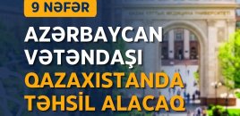9 nəfər Azərbaycan vətəndaşı Qazaxıstanda təhsil alacaq