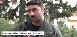 Rayonlardan Bakıya köçün əsas səbəbi nədir? – VİDEOSORĞU