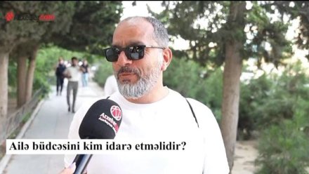 Ailə büdcəsini kim idarə etməlidir? - VİDEOSORĞU