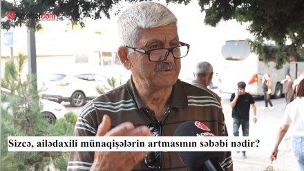 Ailədaxili münaqişələrin artmasının səbəbi nədir? – VİDEOSORĞU