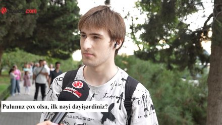 Pulunuz çox olsa, ilk nəyi dəyişərdiniz? – VİDEOSORĞU