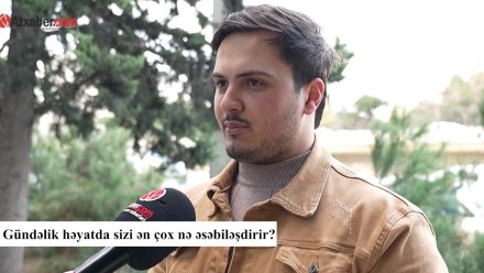 Sakinləri gündəlik həyatda ən çox nə əsəbiləşdirir? – VİDEOSORĞU