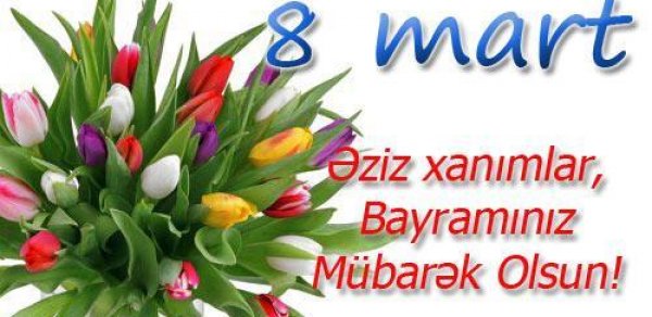 8 Mart - Beynəlxalq Qadınlar Günü qeyd olunur