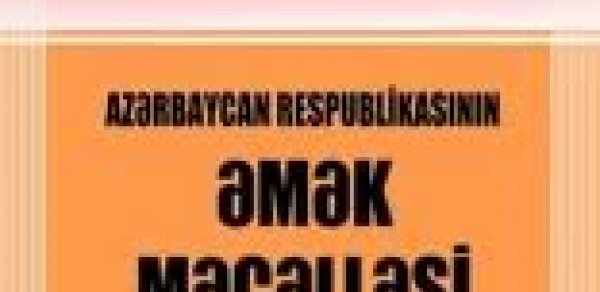 Azərbaycanda Əmək Məcəlləsinə dəyişiklər edilir