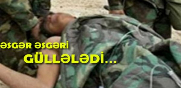 Ordumuzun əsgəri hərbçi yoldaşını güllələdi