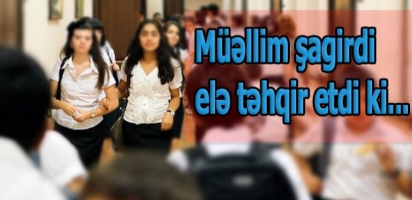 Hövsanda şagirdləri təhqir edən məktəb direktoru işdən rəsmən çıxarıldı