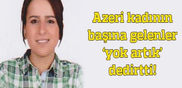 Türkiyədə azərbaycanlı qadın terrorçuluqda ittiham olunur
