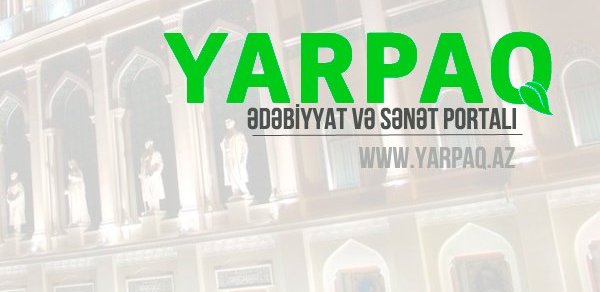 Yarpaq.Az - Ədəbiyyat və Sənət Portalı fəaliyyətə başladı