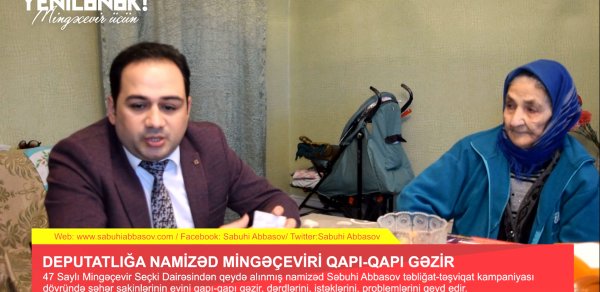 47 Saylı Mingəçevir Seçki Dairəsinin namizədi Səbuhi Abbasov qapı-qapı gəzir - VİDEO