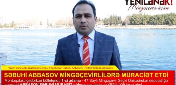 Səbuhi Abbasovdan sonuncu müraciət: "Birlikdə yeni Mingəçevir quraq" - VİDEO