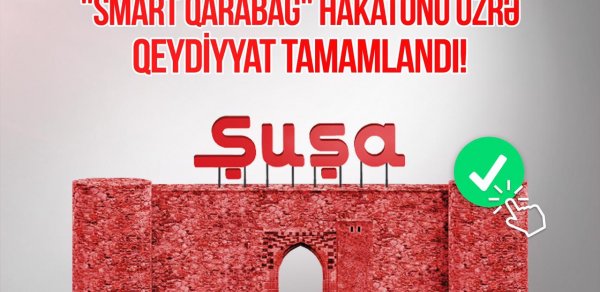 “TEKNOFEST Azərbaycan” çərçivəsində keçiriləcək “Smart Qarabağ” Hakatonuna qeydiyyat başa çatdı