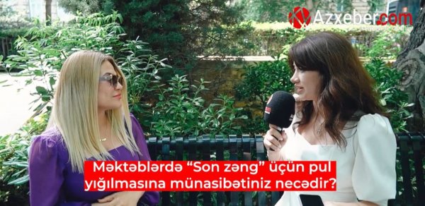 Məktəblərdə "Son zəng" üçün pul yığılmasına münasibətiniz necədir? - VİDEOSORĞU