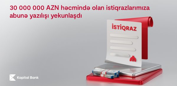 Kapital Bank-ın 30 000 000 AZN həcmində istiqrazlarının yerləşdirilməsi başa çatdı