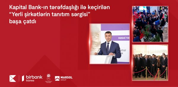 Kapital Bank-ın tərəfdaşlığı ilə keçirilən “Yerli şirkətlərin tanıtım sərgisi” başa çatdı