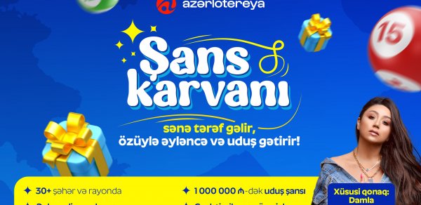 “Azərlotereya Şans Karvanı” ölkə boyu yola çıxır