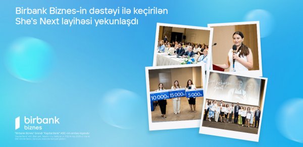 Birbank Biznes-in dəstəyi ilə keçirilən She’s Next təşəbbüsünün qalibləri müəyyənləşdi
