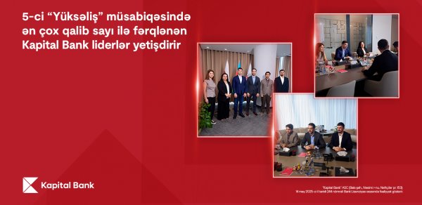 5-ci “Yüksəliş” müsabiqəsində ən çox qalib sayı ilə fərqlənən Kapital Bank liderlər yetişdirir