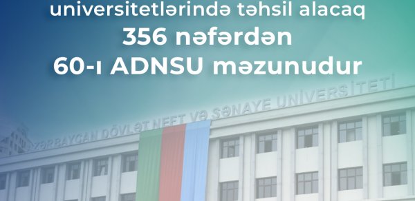 Dünyanın aparıcı universitetlərində təhsil alacaq gəncdən 60-ı ADNSU-nun məzunudur