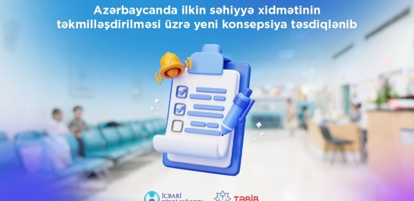 İlkin səhiyyə xidmətinin təkmilləşdirilməsi üzrə yeni konsepsiya təsdiqləndi