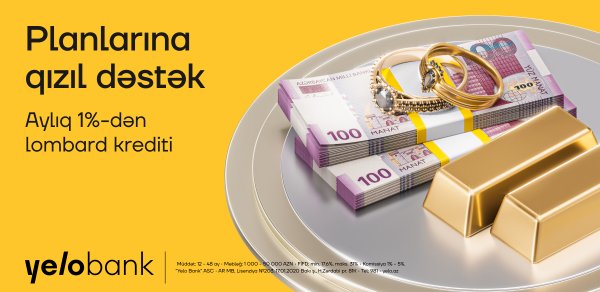 Yelo Bank-dan sərfəli fürsət: Qızıl təminatlı kreditlər aylıq cəmi 1%-dən!