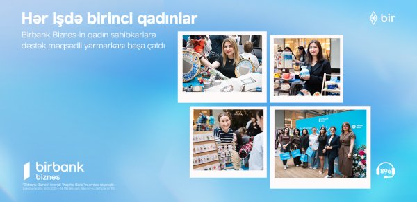 Birbank Biznes-in “Hər işdə birinci qadınlar” yarmarkası uğurla yekunlaşıb