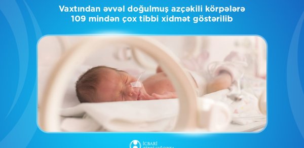 Vaxtından əvvəl doğulmuş azçəkili körpələrə 109 mindən çox tibbi xidmət göstərilib