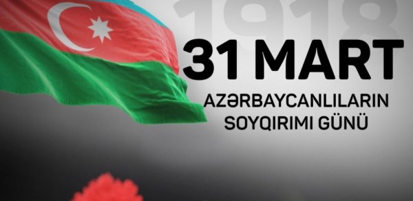 31 mart Azərbaycanlıların Soyqırımı Günündən 108 il ötür