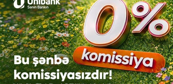 Unibankda kreditlər bu şənbə də 0 % komissiyalıdır!
