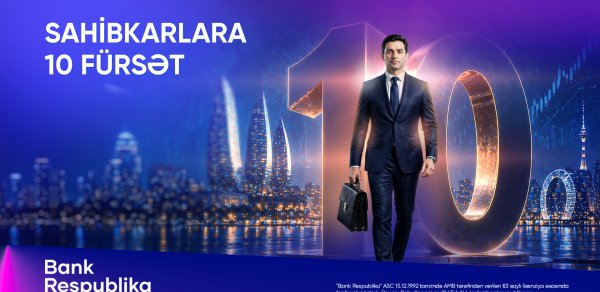 Bank Respublika “Sahibkarlara 10 fürsət” kampaniyasına start verib