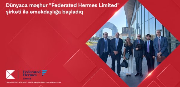 Kapital Bank dünyaca məşhur “Federated Hermes Limited” şirkəti ilə əməkdaşlığa başladı