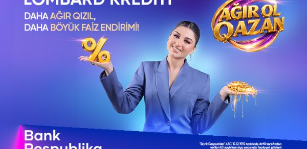 Bank Respublika “Ağır ol, qazan!” lombard kredit kampaniyasına start verdi