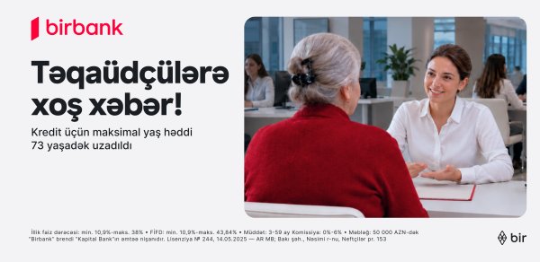 Birbank-dan yenilik: 73 yaşadək təqaüdçülər kredit əldə edə biləcəklər