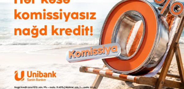 “Unibank”dan 2 günlük sərfəli nağd kredit aksiyası: 0% komissiya ilə