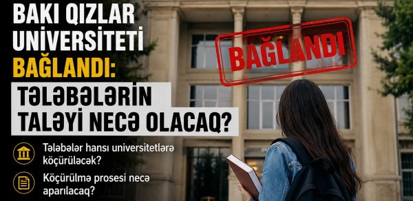 Qızlar Universitetinin tələbələri hara köçürüləcək? – Ekspertdən AÇIQLAMA