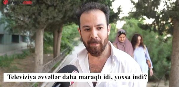 Televiziya əvvəllər daha maraqlı idi, yoxsa indi? - VİDEOSORĞU