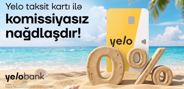 Yelo Taksit kartında komissiyasız nağdlaşdırma və köçürmə kampaniyası uzadıldı!