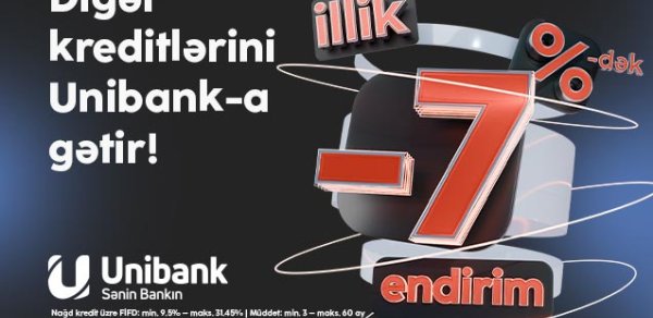 “Unibank”ın 7 %-dək endirimli kredit kampaniyası davam edir