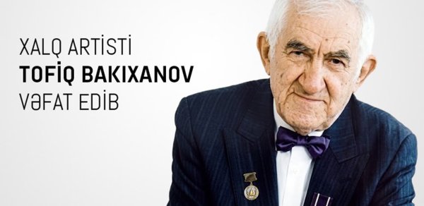 Mədəniyyət Nazirliyindən Tofiq Bakıxanovun vəfatı ilə bağlı - Nekroloq