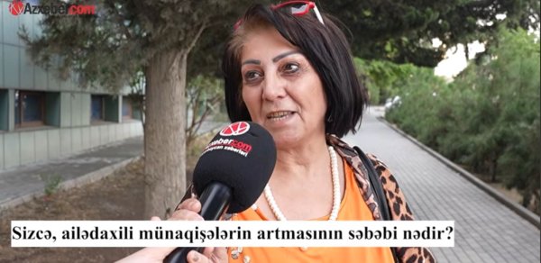 Ailədaxili münaqişələrin artmasının səbəbi nədir? – VİDEOSORĞU