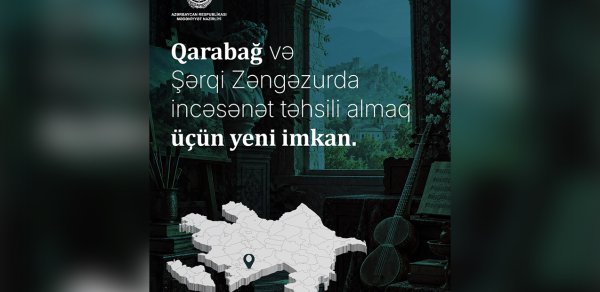 Qarabağ və Şərqi Zəngəzurda incəsənət təhsili almaq istəyənlər üçün yeni imkan