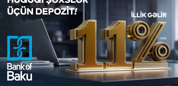 Bank of Baku-da hüquqi şəxslərə özəl depozit – 11%-dək gəlir!
