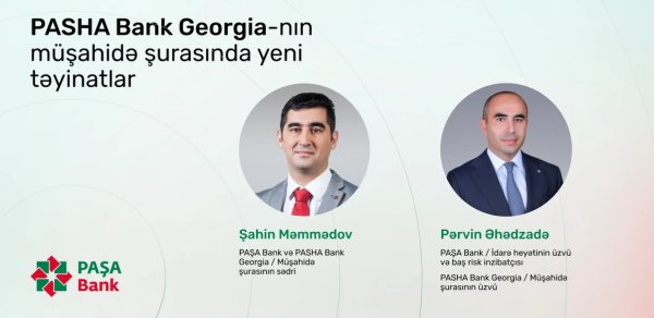 PASHA Bank Georgia-nın Müşahidə Şurasında yeni təyinatlar