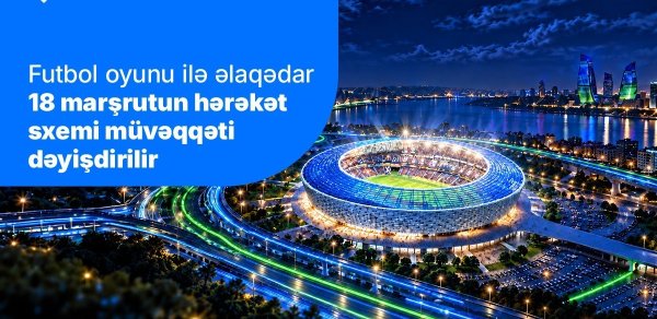 "Sabah"ın oyunu ilə əlaqədar 18 marşrutun hərəkət sxemi müvəqqəti dəyişdirilir