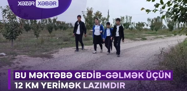 Bu məktəbə gedib-gəlmək üçün 12 km yerimək lazımdır - VİDEO